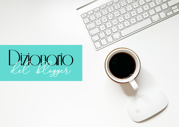 Il glossario del blogger: piccolo dizionario con tutti i termini più importanti da conoscere e utilizzare nel mondo del blogging.