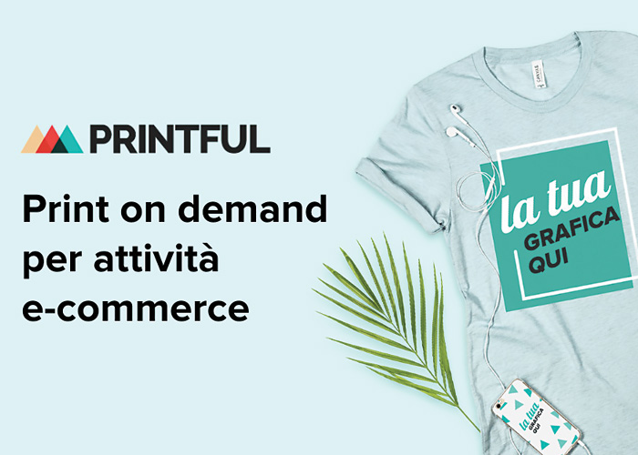 Perché affidarsi al servizio POD di Printful.