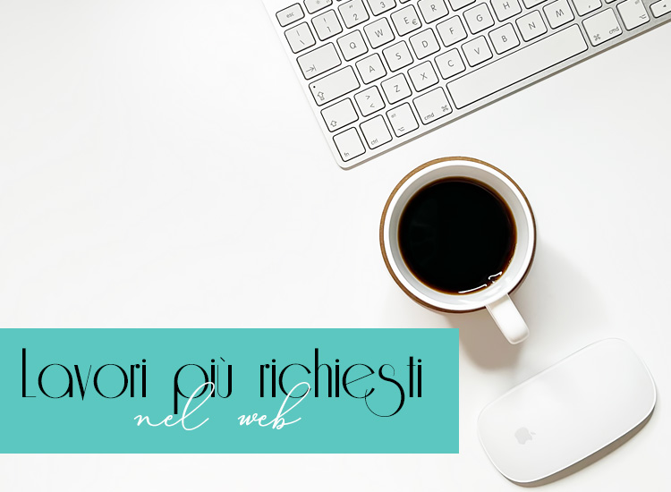 I lavori più richiesti nel web: le professioni del futuro.