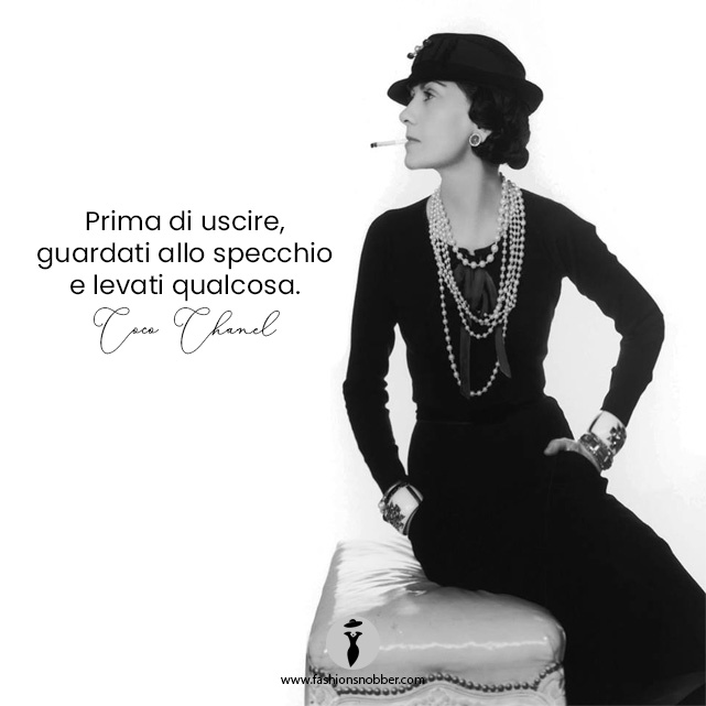 Prima di uscire guardati allo specchio e levati qualcosa. Coco Chanel